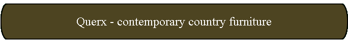Querx - contemporary country furniture
